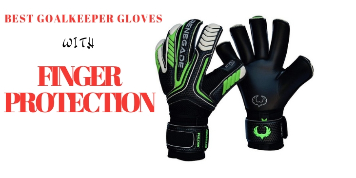 Best Goalkeeper gloves with finger protection